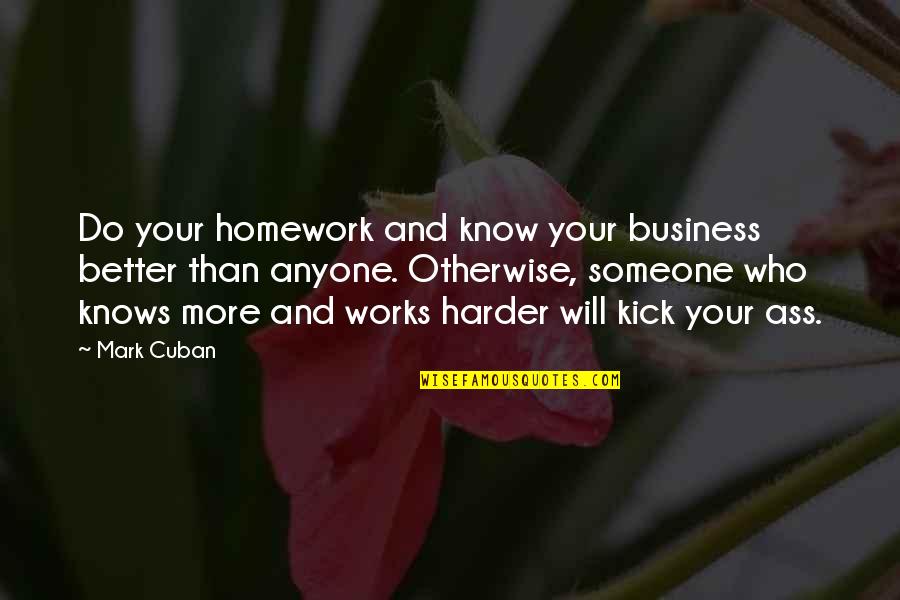 I Need A Hug And Kiss Quotes By Mark Cuban: Do your homework and know your business better