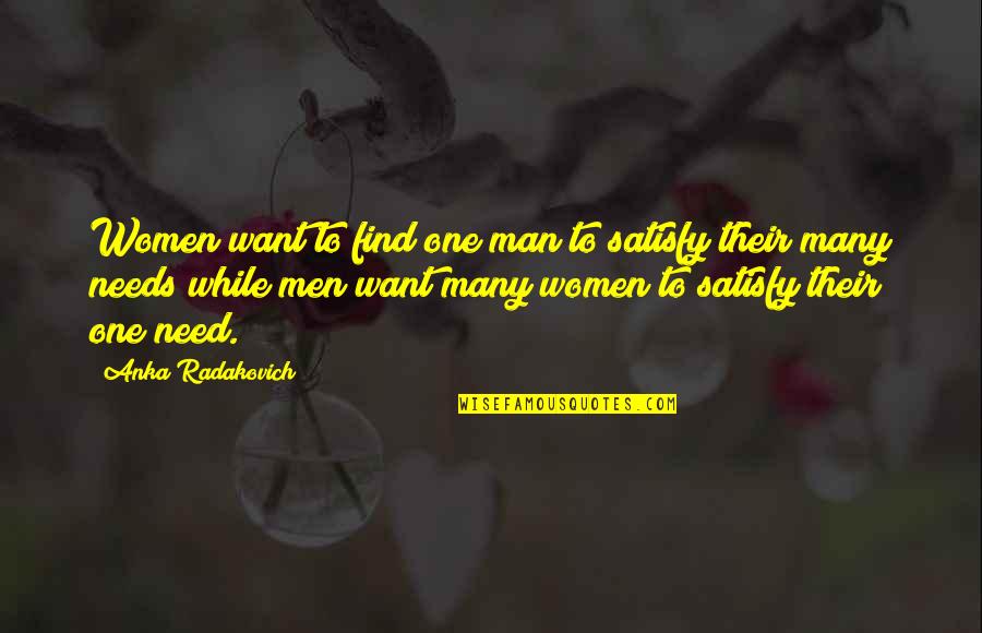 I Need A Man That Quotes By Anka Radakovich: Women want to find one man to satisfy