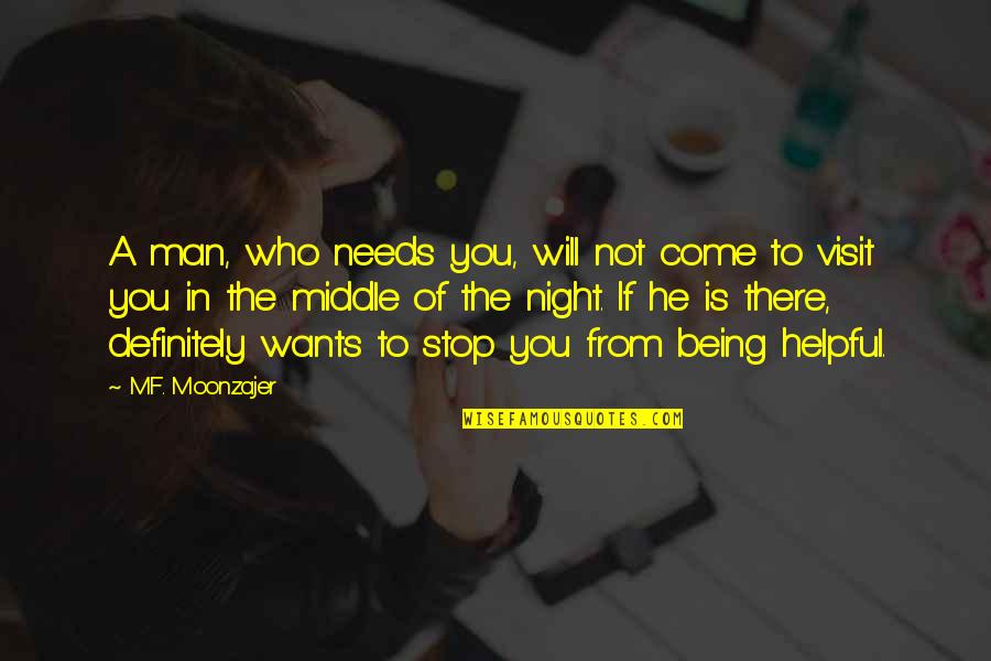 I Need A Man Who Will Quotes By M.F. Moonzajer: A man, who needs you, will not come
