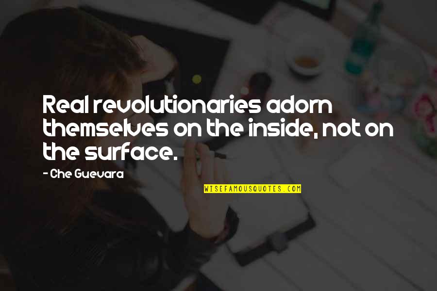 I Need A Massage Quotes By Che Guevara: Real revolutionaries adorn themselves on the inside, not