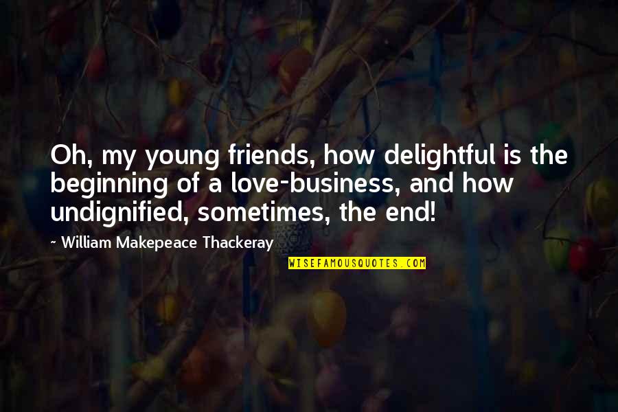 I Need A Real Man Not A Boy Quotes By William Makepeace Thackeray: Oh, my young friends, how delightful is the I Need A Real Man Not A Boy Quotes By William Makepeace Thackeray: Oh, my young friends, how delightful is the