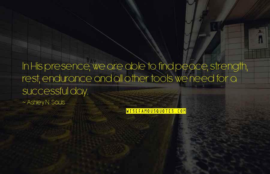 I Need A Rest Quotes By Ashley N. Sauls: In His presence, we are able to find