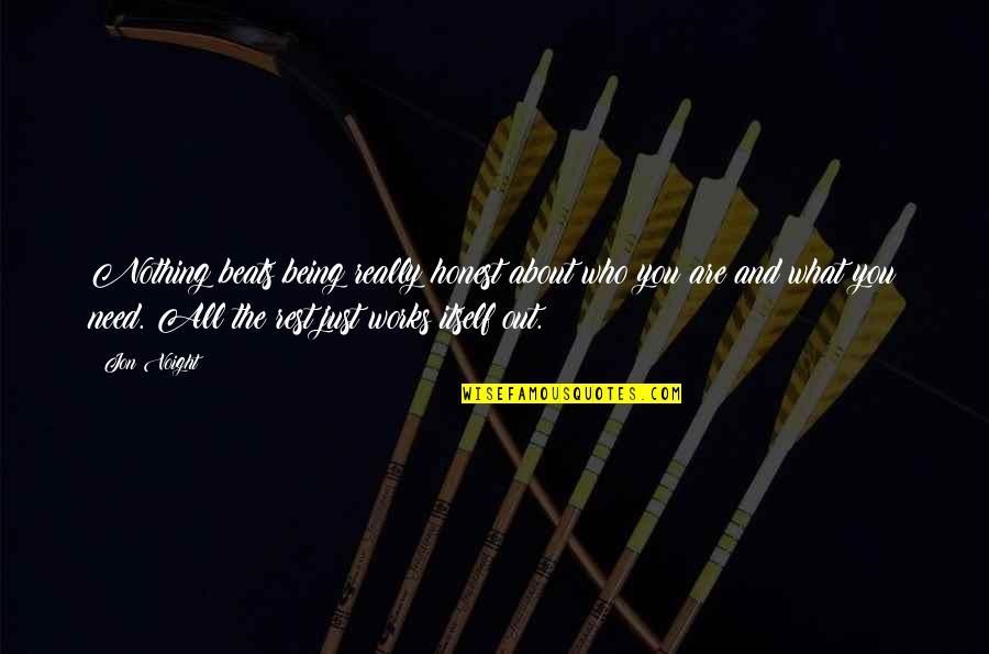 I Need A Rest Quotes By Jon Voight: Nothing beats being really honest about who you I Need A Rest Quotes By Jon Voight: Nothing beats being really honest about who you