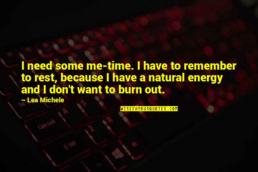 I Need A Rest Quotes By Lea Michele: I need some me-time. I have to remember I Need A Rest Quotes By Lea Michele: I need some me-time. I have to remember