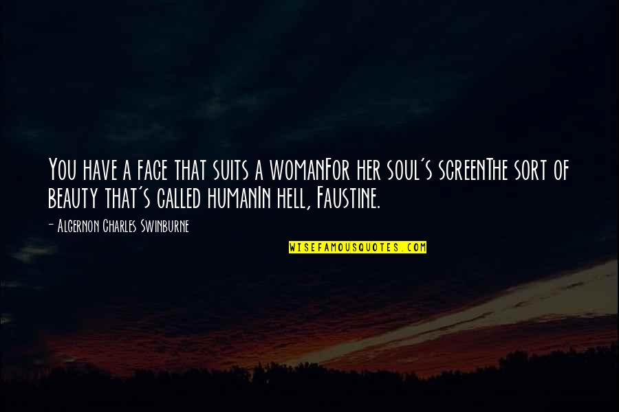 I Need A Sugar Daddy Quotes By Algernon Charles Swinburne: You have a face that suits a womanFor