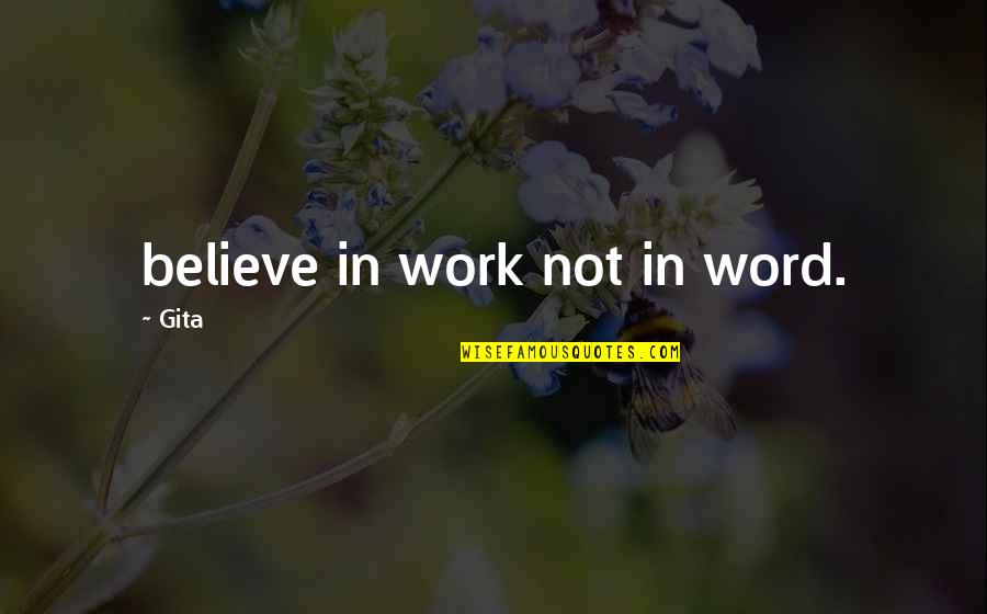 I Need A Tattoo Quotes By Gita: believe in work not in word.