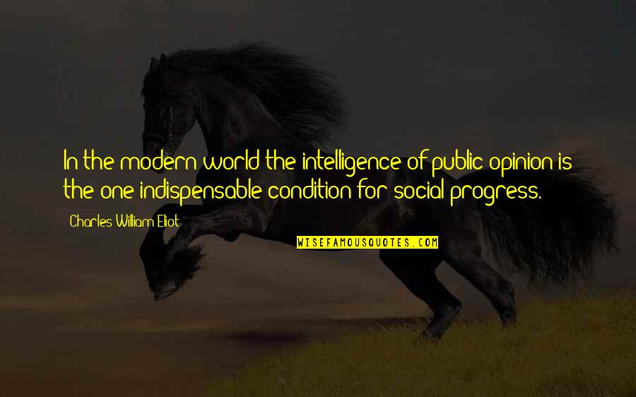 I Need A Texting Buddy Quotes By Charles William Eliot: In the modern world the intelligence of public