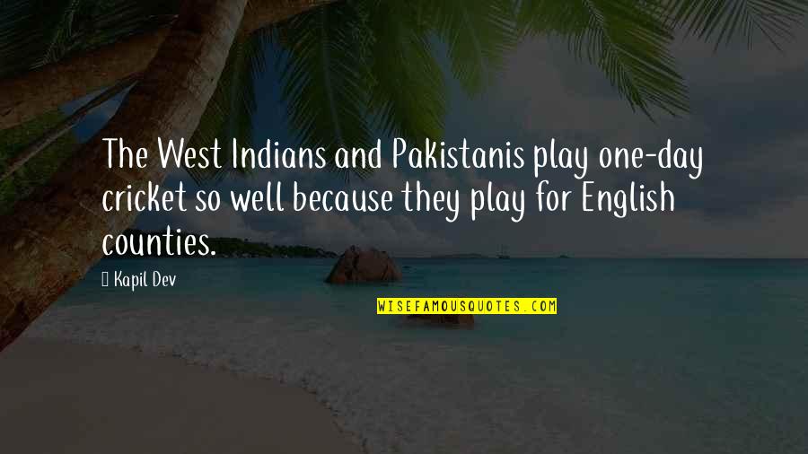 I Need A Texting Buddy Quotes By Kapil Dev: The West Indians and Pakistanis play one-day cricket