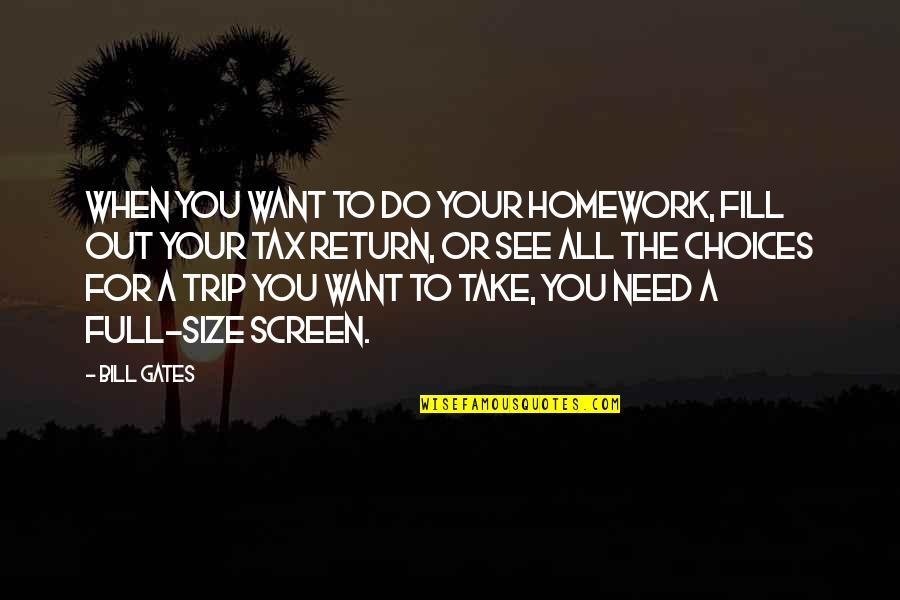 I Need A Trip Quotes By Bill Gates: When you want to do your homework, fill