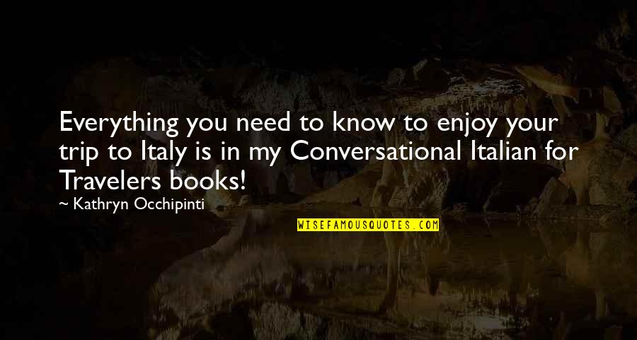 I Need A Trip Quotes By Kathryn Occhipinti: Everything you need to know to enjoy your