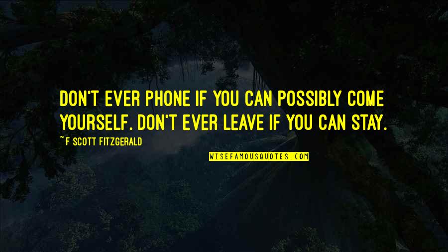 I Need Affection Quotes By F Scott Fitzgerald: Don't ever phone if you can possibly come
