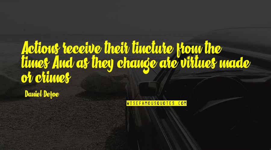 I Need Air To Breathe Quotes By Daniel Defoe: Actions receive their tincture from the times,And as