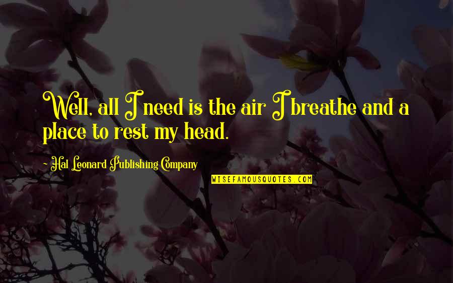 I Need Air To Breathe Quotes By Hal Leonard Publishing Company: Well, all I need is the air I
