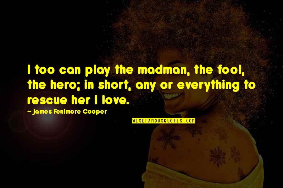 I Need Air To Breathe Quotes By James Fenimore Cooper: I too can play the madman, the fool, I Need Air To Breathe Quotes By James Fenimore Cooper: I too can play the madman, the fool,