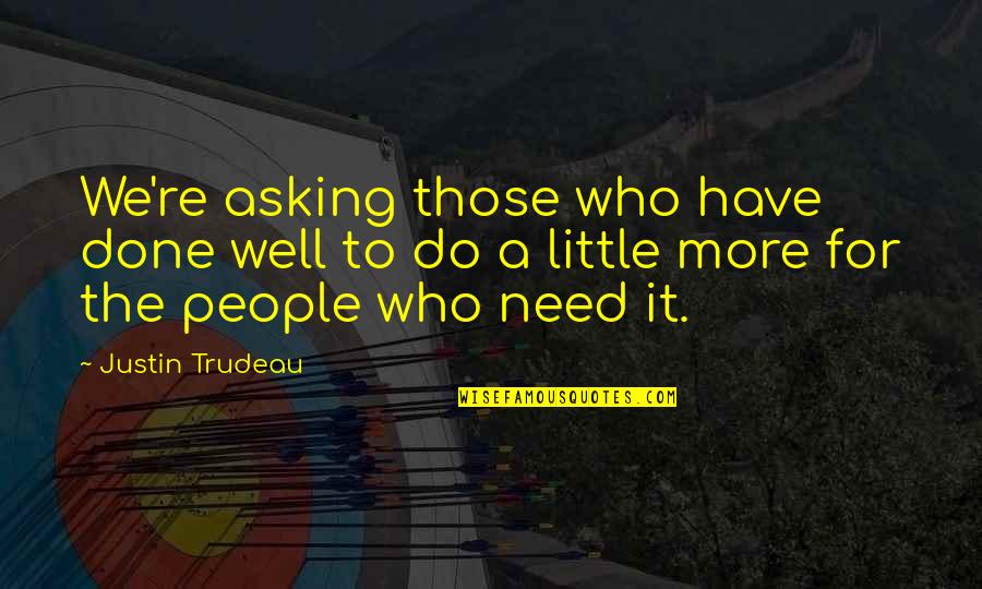 I Need Air To Breathe Quotes By Justin Trudeau: We're asking those who have done well to I Need Air To Breathe Quotes By Justin Trudeau: We're asking those who have done well to