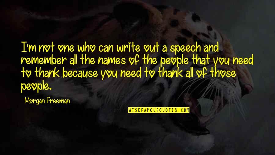 I Need All Of You Quotes By Morgan Freeman: I'm not one who can write out a