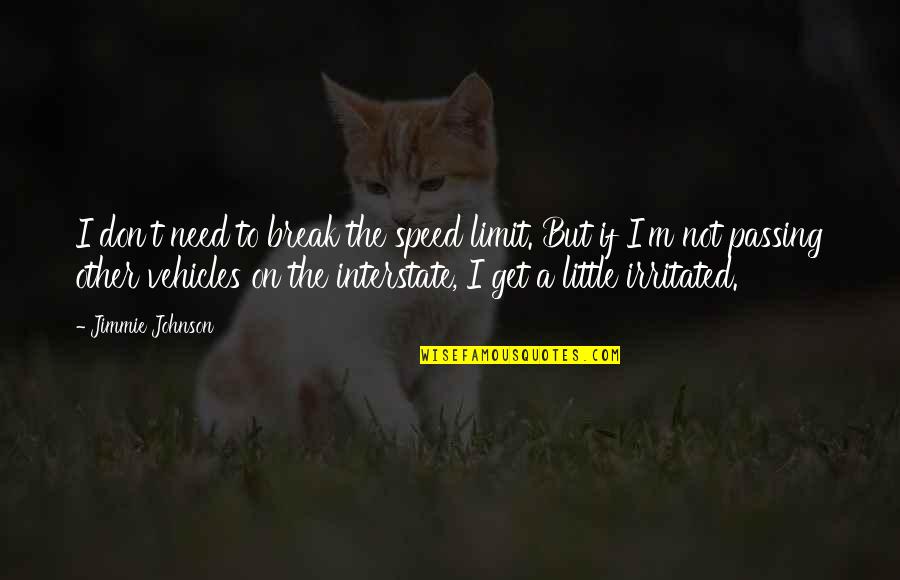 I Need Break Up Quotes By Jimmie Johnson: I don't need to break the speed limit.