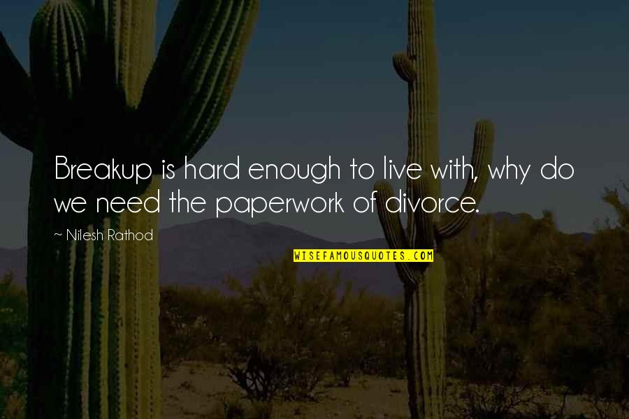 I Need Breakup Quotes By Nilesh Rathod: Breakup is hard enough to live with, why
