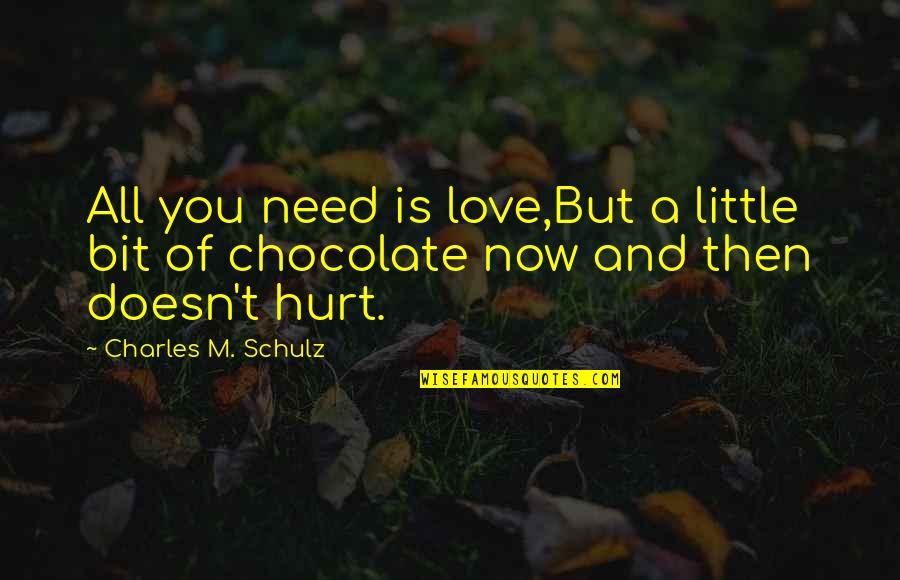 I Need Chocolate Quotes By Charles M. Schulz: All you need is love,But a little bit I Need Chocolate Quotes By Charles M. Schulz: All you need is love,But a little bit