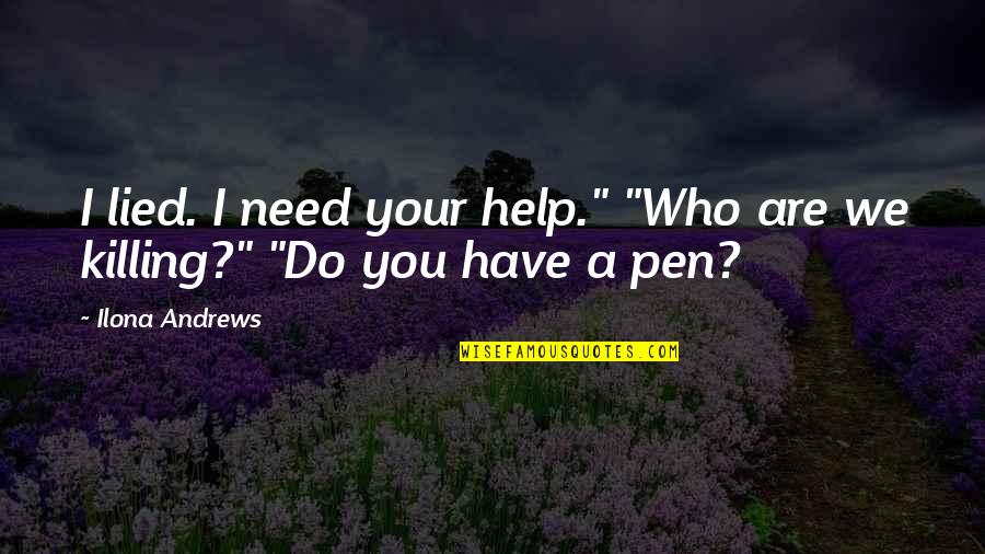 I Need Chocolate Quotes By Ilona Andrews: I lied. I need your help." "Who are