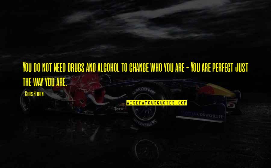 I Need Drugs Quotes By Chris Herren: You do not need drugs and alcohol to I Need Drugs Quotes By Chris Herren: You do not need drugs and alcohol to