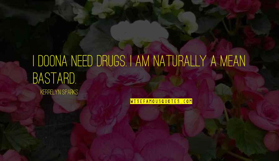 I Need Drugs Quotes By Kerrelyn Sparks: I doona need drugs. I am naturally a I Need Drugs Quotes By Kerrelyn Sparks: I doona need drugs. I am naturally a