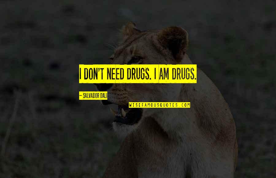 I Need Drugs Quotes By Salvador Dali: I don't need drugs. I am drugs. I Need Drugs Quotes By Salvador Dali: I don't need drugs. I am drugs.