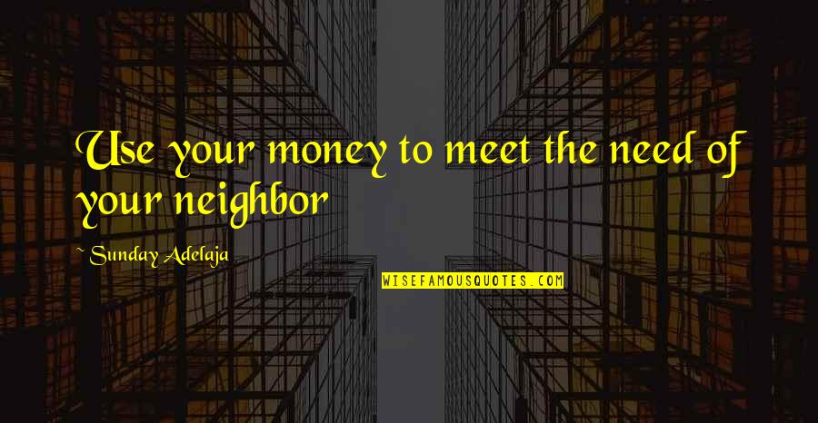 I Need God Right Now Quotes By Sunday Adelaja: Use your money to meet the need of