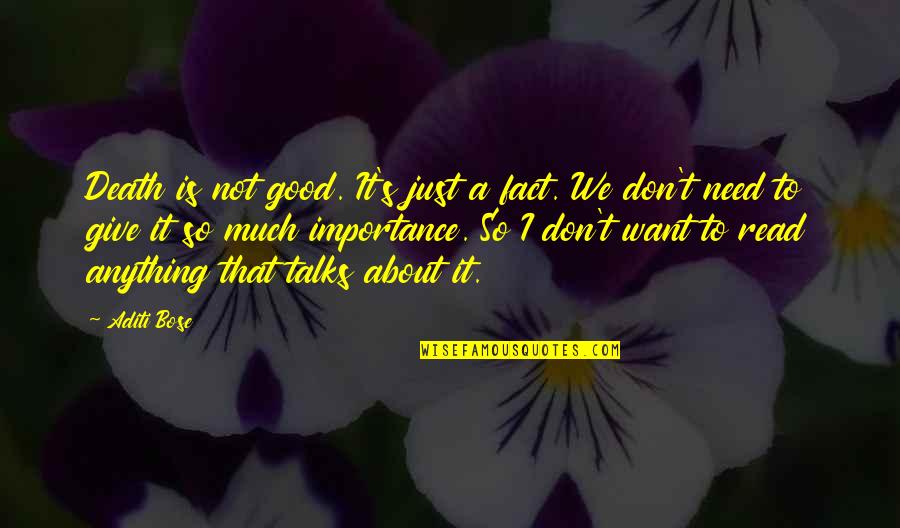 I Need Good Love Quotes By Aditi Bose: Death is not good. It's just a fact. I Need Good Love Quotes By Aditi Bose: Death is not good. It's just a fact.