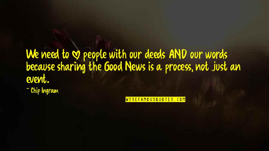 I Need Good Love Quotes By Chip Ingram: We need to love people with our deeds I Need Good Love Quotes By Chip Ingram: We need to love people with our deeds