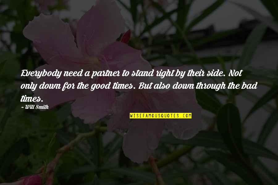 I Need Good Love Quotes By Will Smith: Everybody need a partner to stand right by I Need Good Love Quotes By Will Smith: Everybody need a partner to stand right by