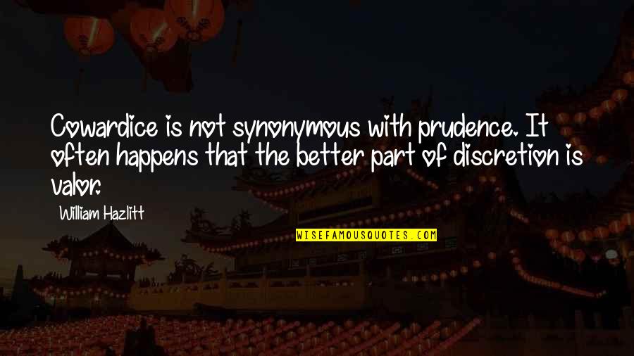 I Need Health Insurance Quotes By William Hazlitt: Cowardice is not synonymous with prudence. It often