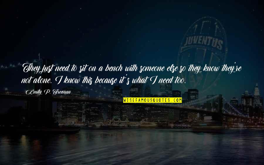 I Need It Quotes By Emily P. Freeman: They just need to sit on a bench I Need It Quotes By Emily P. Freeman: They just need to sit on a bench