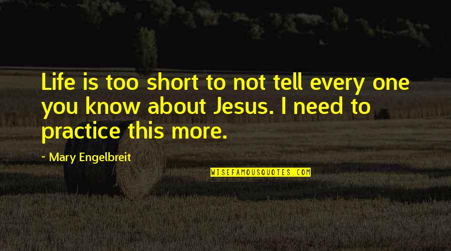 I Need Jesus Quotes By Mary Engelbreit: Life is too short to not tell every