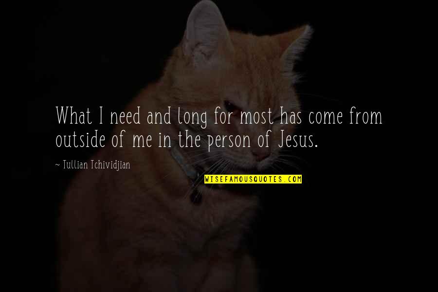 I Need Jesus Quotes By Tullian Tchividjian: What I need and long for most has