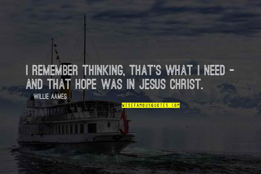 I Need Jesus Quotes By Willie Aames: I remember thinking, That's what I need -