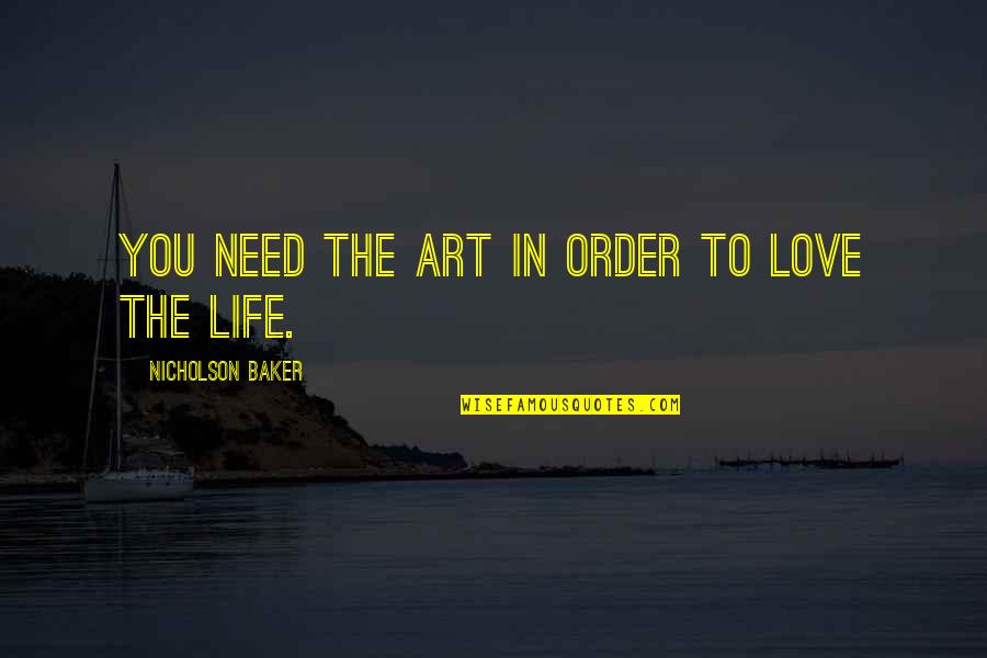 I Need Love In My Life Quotes By Nicholson Baker: You need the art in order to love
