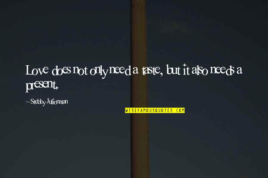 I Need Love In My Life Quotes By Stebby Julionatan: Love does not only need a taste, but