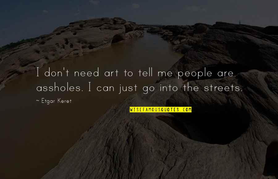 I Need Me Quotes By Etgar Keret: I don't need art to tell me people