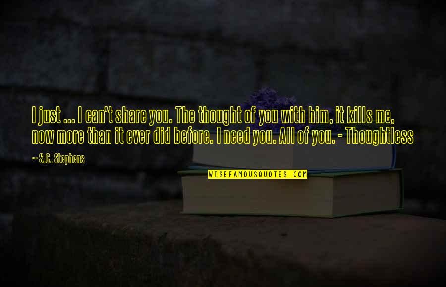 I Need Me Quotes By S.C. Stephens: I just ... I can't share you. The