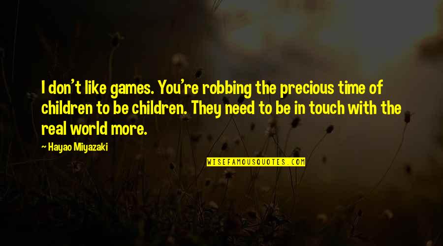 I Need More Time With You Quotes By Hayao Miyazaki: I don't like games. You're robbing the precious