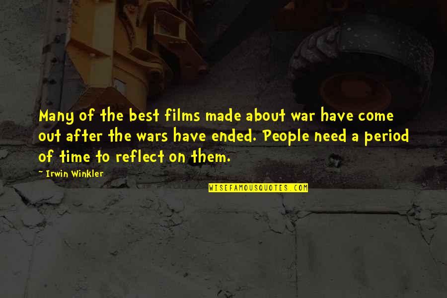 I Need More Time With You Quotes By Irwin Winkler: Many of the best films made about war