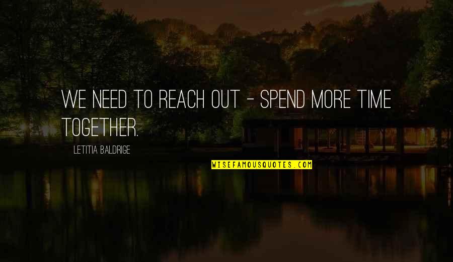 I Need More Time With You Quotes By Letitia Baldrige: We need to reach out - spend more