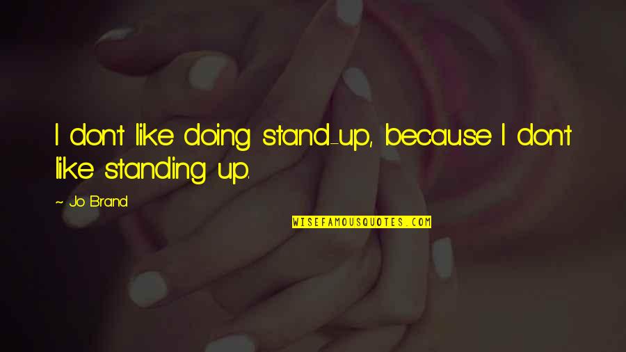 I Need My Hair Colored Quotes By Jo Brand: I don't like doing stand-up, because I don't