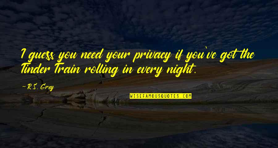 I Need My Own Privacy Quotes By R.S. Grey: I guess you need your privacy if you've