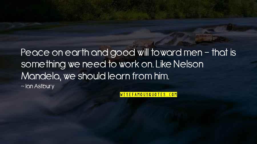 I Need Peace Quotes By Ian Astbury: Peace on earth and good will toward men I Need Peace Quotes By Ian Astbury: Peace on earth and good will toward men