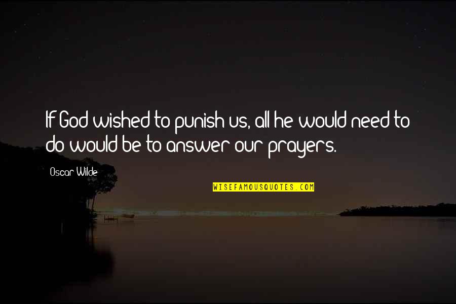 I Need Prayers Quotes By Oscar Wilde: If God wished to punish us, all he