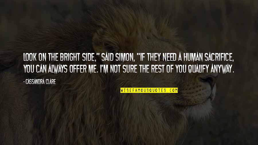I Need Rest Quotes By Cassandra Clare: Look on the bright side," said Simon, "If