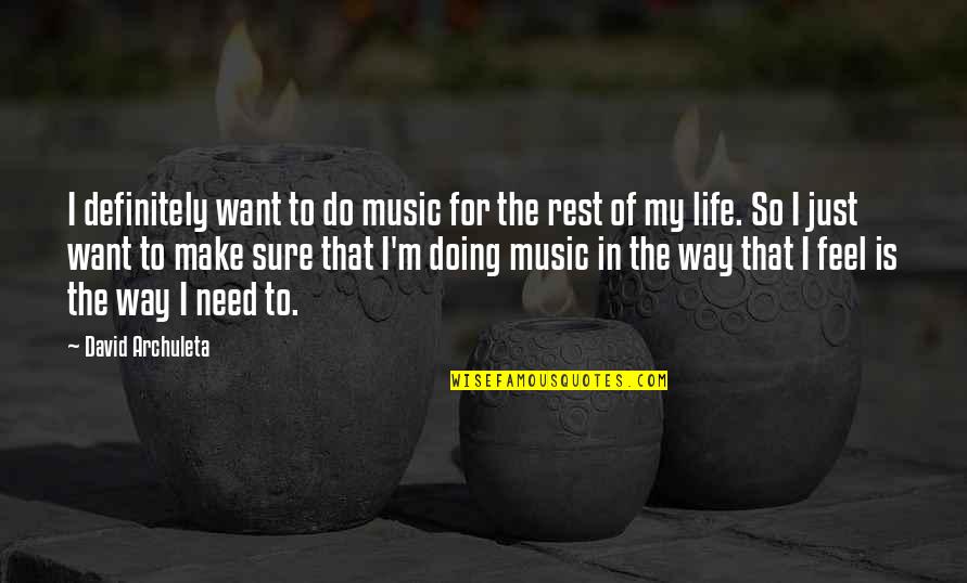 I Need Rest Quotes By David Archuleta: I definitely want to do music for the