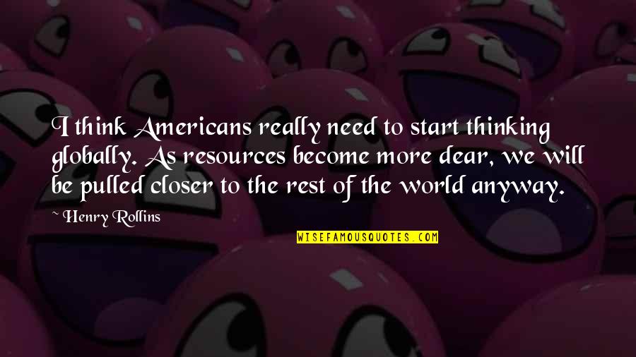 I Need Rest Quotes By Henry Rollins: I think Americans really need to start thinking
